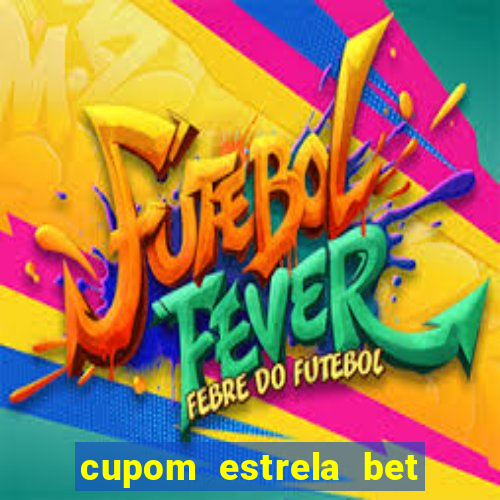 cupom estrela bet primeiro deposito